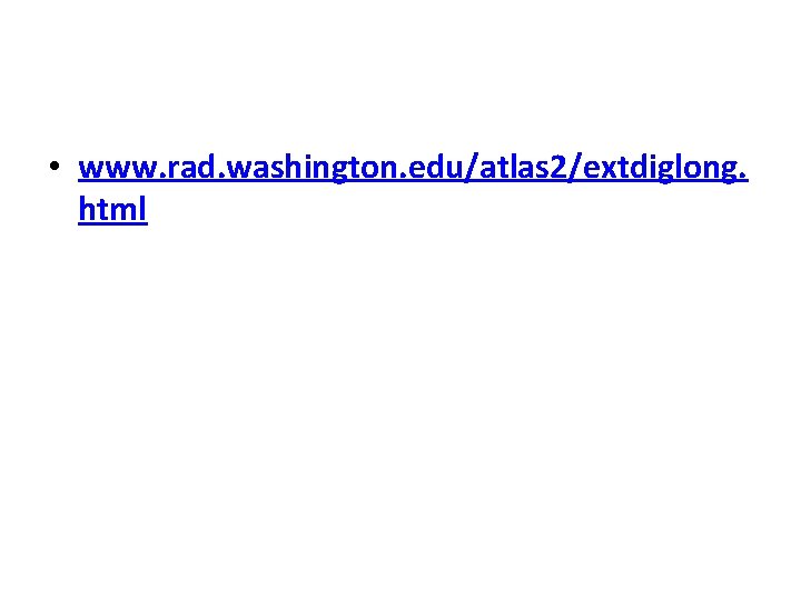  • www. rad. washington. edu/atlas 2/extdiglong. html 