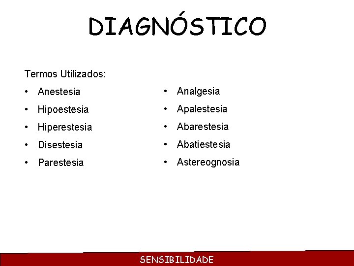 DIAGNÓSTICO Termos Utilizados: • Anestesia • Analgesia • Hipoestesia • Apalestesia • Hiperestesia •