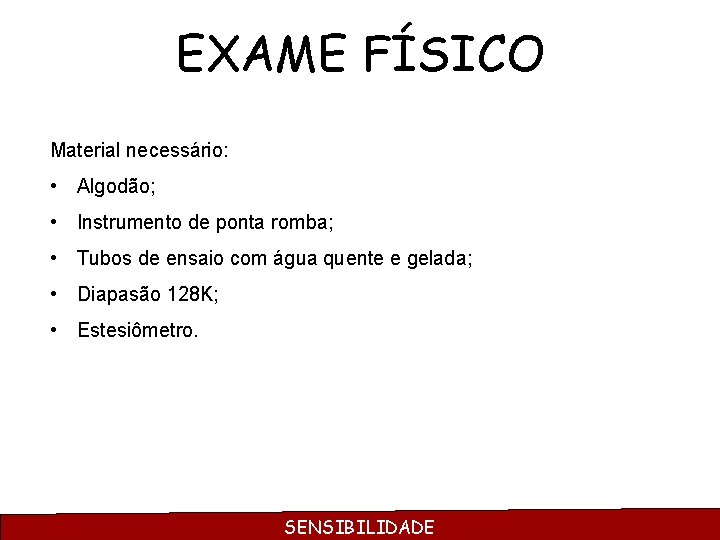 EXAME FÍSICO Material necessário: • Algodão; • Instrumento de ponta romba; • Tubos de