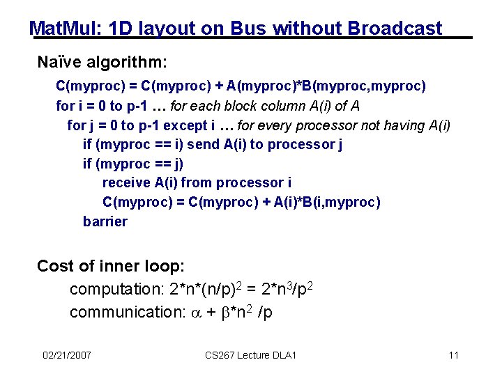 Mat. Mul: 1 D layout on Bus without Broadcast Naïve algorithm: C(myproc) = C(myproc)