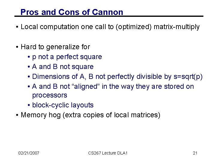 Pros and Cons of Cannon • Local computation one call to (optimized) matrix-multiply •