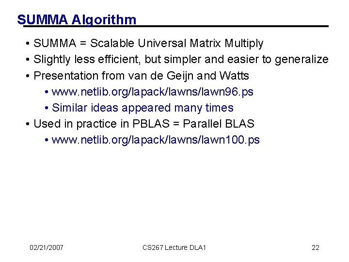 SUMMA Algorithm • SUMMA = Scalable Universal Matrix Multiply • Slightly less efficient, but