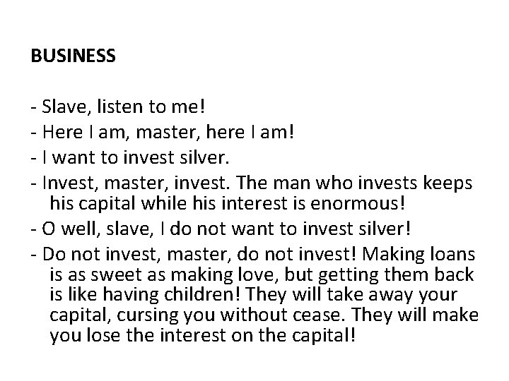 BUSINESS - Slave, listen to me! - Here I am, master, here I am!
