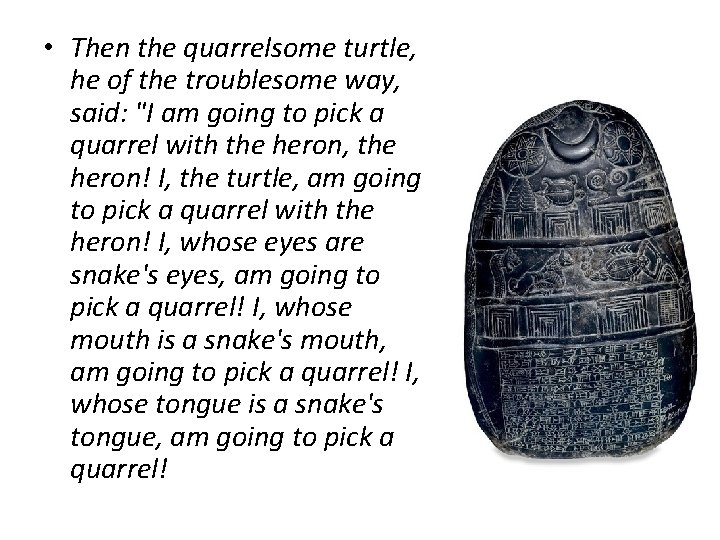  • Then the quarrelsome turtle, he of the troublesome way, said: "I am