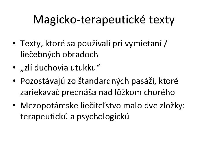 Magicko-terapeutické texty • Texty, ktoré sa používali pri vymietaní / liečebných obradoch • „zlí