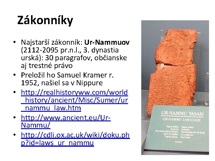 Zákonníky • Najstarší zákonník: Ur-Nammuov (2112 -2095 pr. n. l. , 3. dynastia urská):