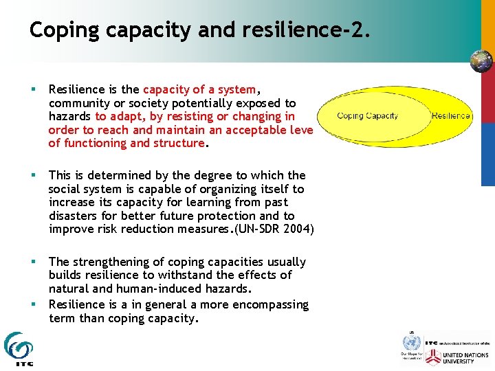 Coping capacity and resilience-2. § Resilience is the capacity of a system, community or