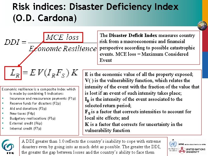 Risk indices: Disaster Deficiency Index (O. D. Cardona) The Disaster Deficit Index measures country