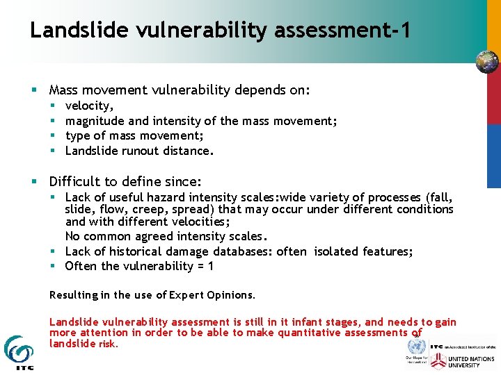 Landslide vulnerability assessment-1 § Mass movement vulnerability depends on: § § velocity, magnitude and