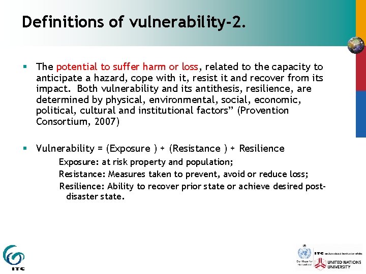 Definitions of vulnerability-2. § The potential to suffer harm or loss, related to the