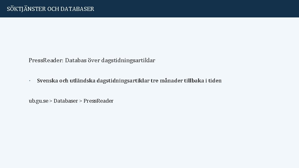 SÖKTJÄNSTER OCH DATABASER Press. Reader: Databas över dagstidningsartiklar ˑ Svenska och utländska dagstidningsartiklar tre