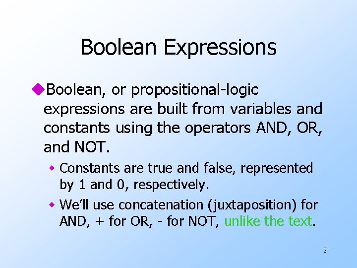 Boolean Expressions u. Boolean, or propositional-logic expressions are built from variables and constants using