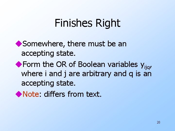 Finishes Right u. Somewhere, there must be an accepting state. u. Form the OR