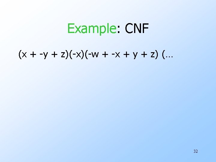 Example: CNF (x + -y + z)(-x)(-w + -x + y + z) (…