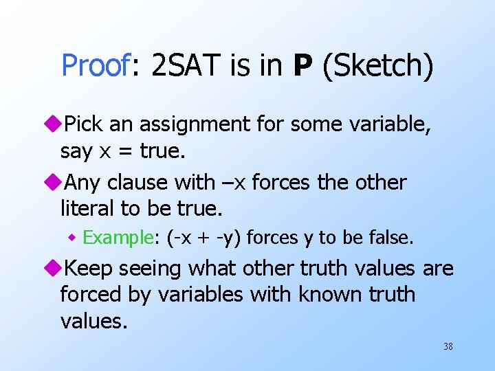 Proof: 2 SAT is in P (Sketch) u. Pick an assignment for some variable,