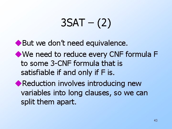 3 SAT – (2) u. But we don’t need equivalence. u. We need to