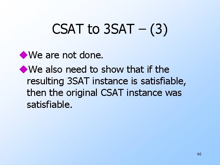 CSAT to 3 SAT – (3) u. We are not done. u. We also
