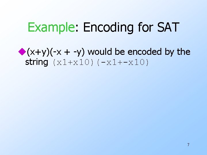 Example: Encoding for SAT u(x+y)(-x + -y) would be encoded by the string (x