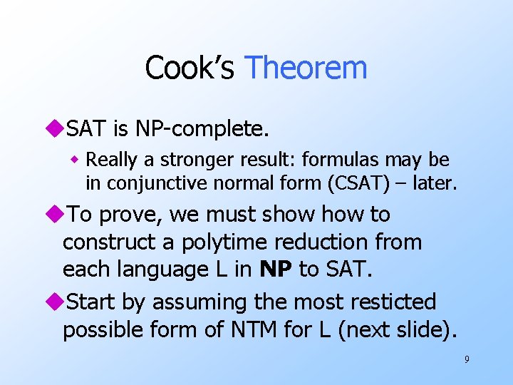 Cook’s Theorem u. SAT is NP-complete. w Really a stronger result: formulas may be