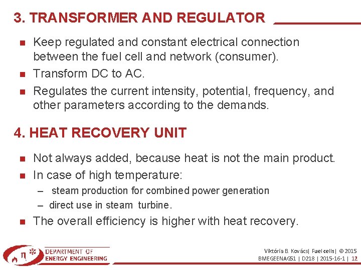 3. TRANSFORMER AND REGULATOR Keep regulated and constant electrical connection between the fuel cell