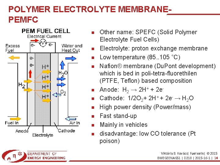 POLYMER ELECTROLYTE MEMBRANEPEMFC Other name: SPEFC (Solid Polymer Electrolyte Fuel Cells) Electrolyte: proton exchange