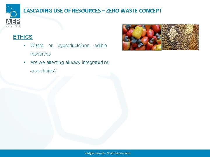 CASCADING USE OF RESOURCES – ZERO WASTE CONCEPT ETHICS • Waste or byproducts/non edible