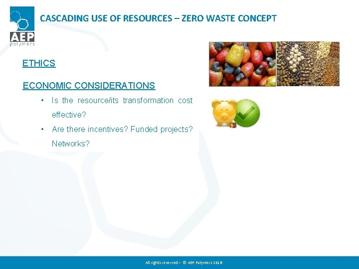 CASCADING USE OF RESOURCES – ZERO WASTE CONCEPT ETHICS • Waste or byproducts/non ECONOMIC