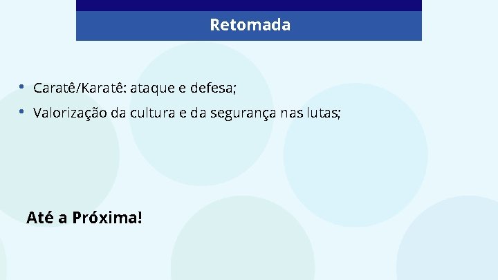 Retomada • • Caratê/Karatê: ataque e defesa; Valorização da cultura e da segurança nas