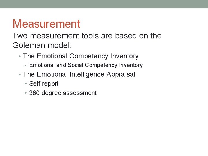 Measurement Two measurement tools are based on the Goleman model: • The Emotional Competency