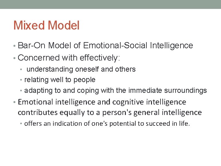 Mixed Model • Bar-On Model of Emotional-Social Intelligence • Concerned with effectively: • understanding