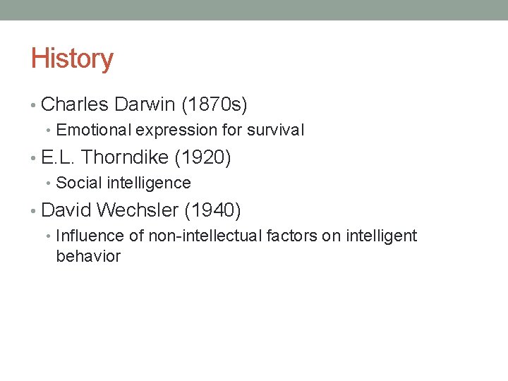 History • Charles Darwin (1870 s) • Emotional expression for survival • E. L.