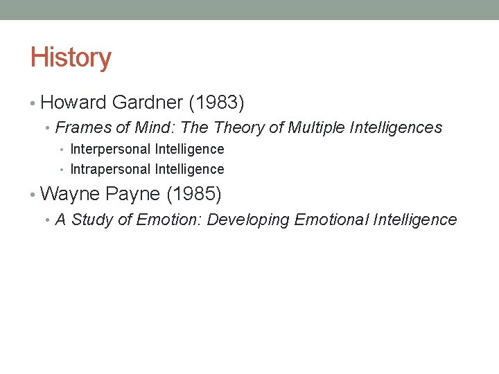 History • Howard Gardner (1983) • Frames of Mind: Theory of Multiple Intelligences •
