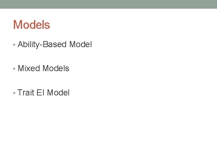 Models • Ability-Based Model • Mixed Models • Trait EI Model 