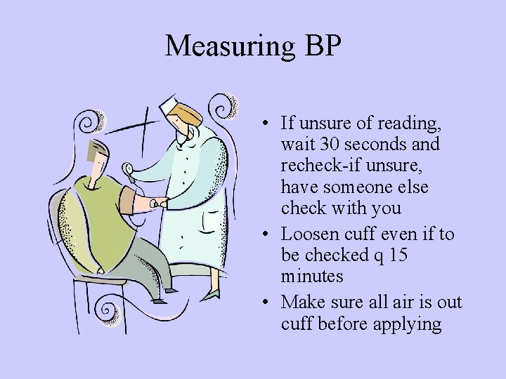 Measuring BP • If unsure of reading, wait 30 seconds and recheck-if unsure, have