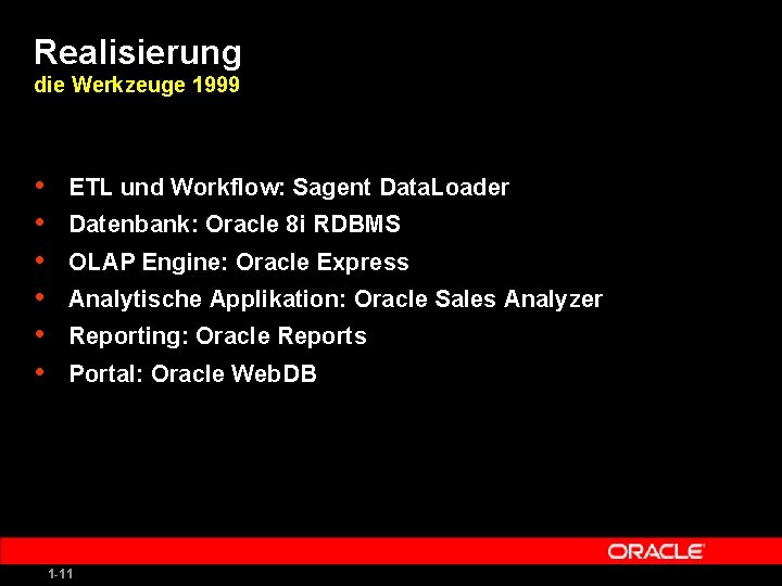 Realisierung die Werkzeuge 1999 • • • ETL und Workflow: Sagent Data. Loader Datenbank: