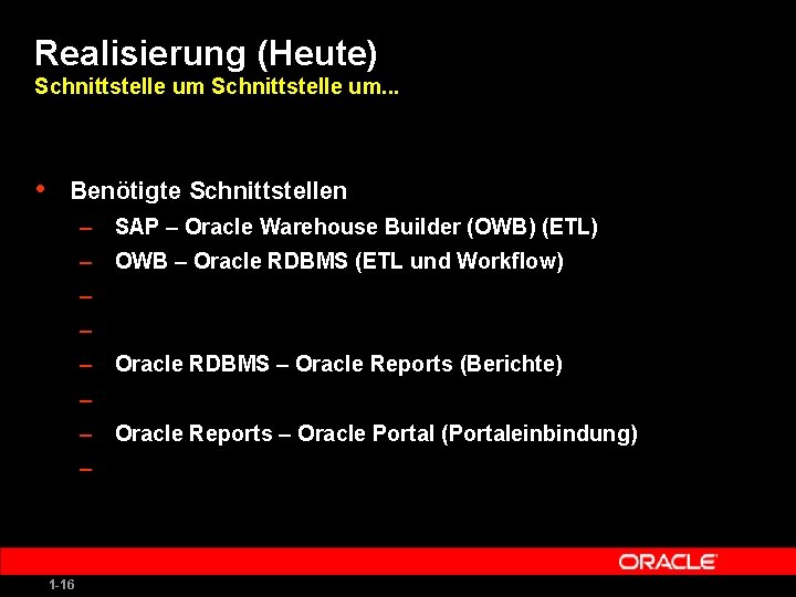 Realisierung (Heute) Schnittstelle um. . . • Benötigte Schnittstellen – SAP – Oracle Warehouse