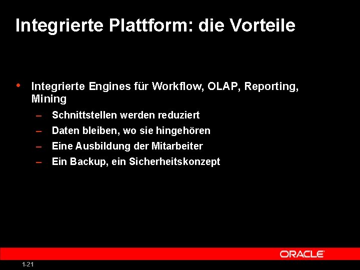 Integrierte Plattform: die Vorteile • Integrierte Engines für Workflow, OLAP, Reporting, Mining – Schnittstellen