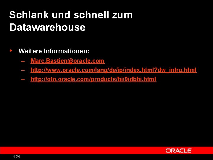 Schlank und schnell zum Datawarehouse • Weitere Informationen: – Marc. Bastien@oracle. com – http:
