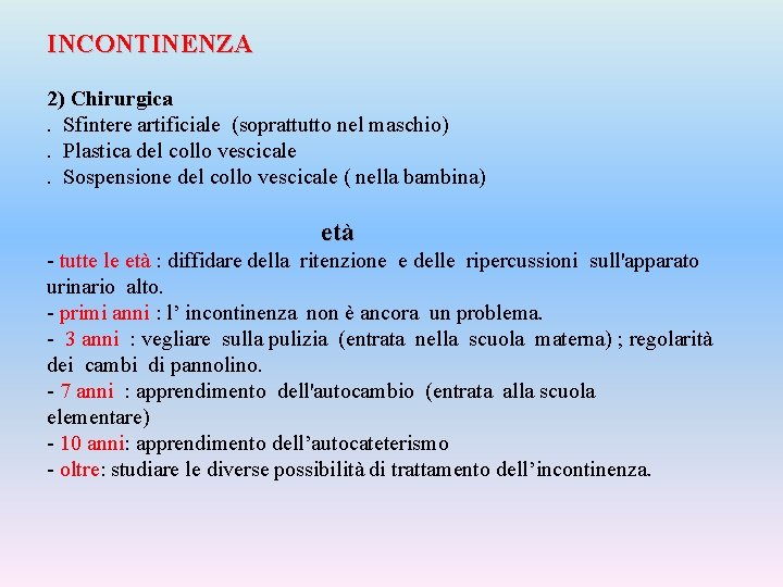 INCONTINENZA 2) Chirurgica. Sfintere artificiale (soprattutto nel maschio). Plastica del collo vescicale. Sospensione del