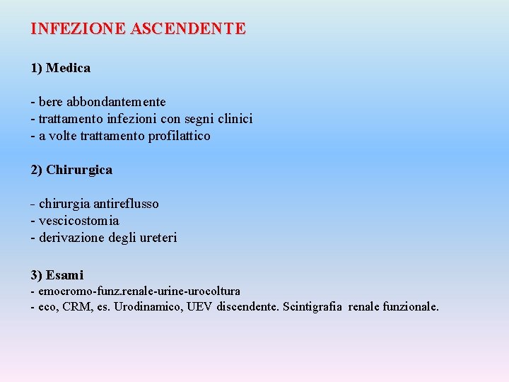 INFEZIONE ASCENDENTE 1) Medica - bere abbondantemente - trattamento infezioni con segni clinici -