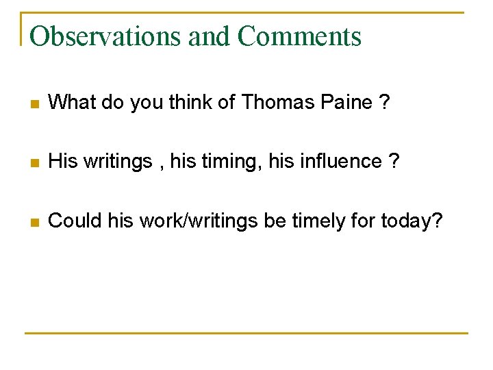 Observations and Comments n What do you think of Thomas Paine ? n His