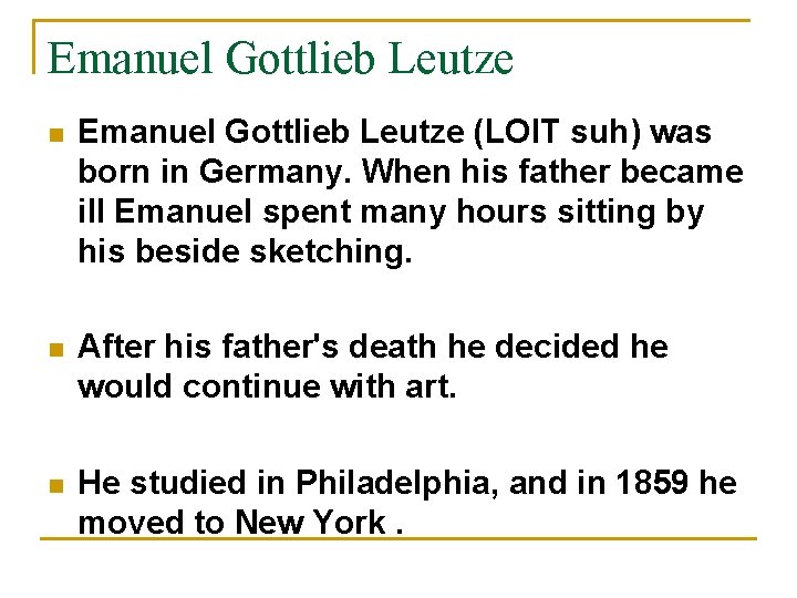 Emanuel Gottlieb Leutze n Emanuel Gottlieb Leutze (LOIT suh) was born in Germany. When