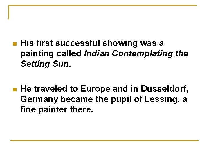  n His first successful showing was a painting called Indian Contemplating the Setting