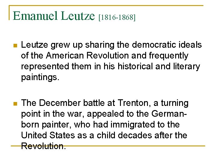 Emanuel Leutze [1816 -1868] n Leutze grew up sharing the democratic ideals of the