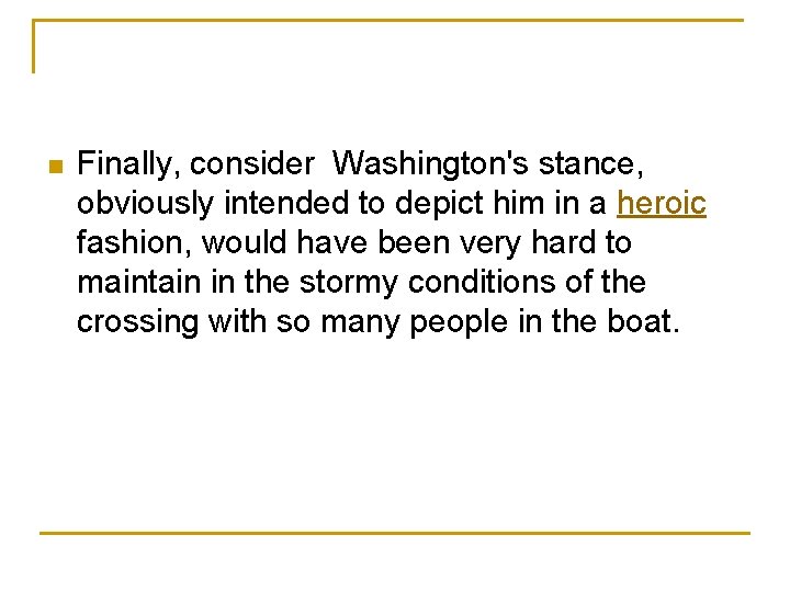  n Finally, consider Washington's stance, obviously intended to depict him in a heroic