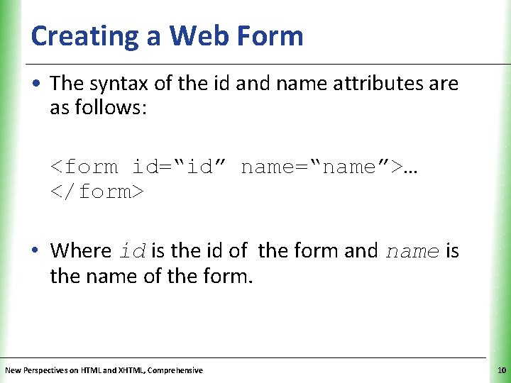 Creating a Web Form XP • The syntax of the id and name attributes Creating a Web Form XP • The syntax of the id and name attributes