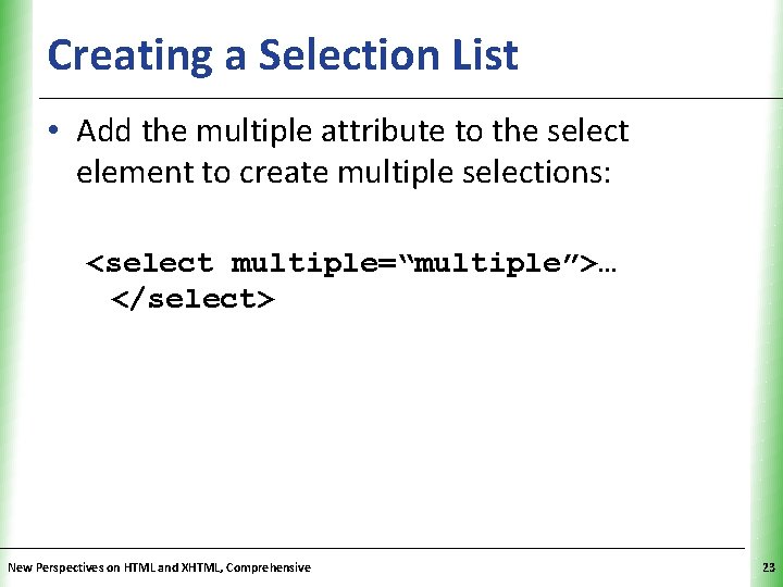 Creating a Selection List XP • Add the multiple attribute to the select element Creating a Selection List XP • Add the multiple attribute to the select element