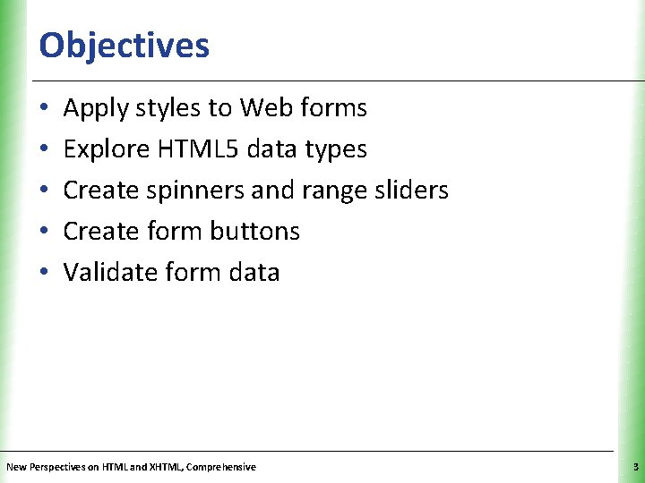 Objectives • • • XP Apply styles to Web forms Explore HTML 5 data Objectives • • • XP Apply styles to Web forms Explore HTML 5 data