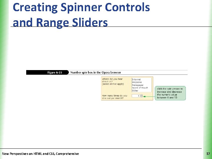 Creating Spinner Controls and Range Sliders New Perspectives on HTML and CSS, Comprehensive XP Creating Spinner Controls and Range Sliders New Perspectives on HTML and CSS, Comprehensive XP