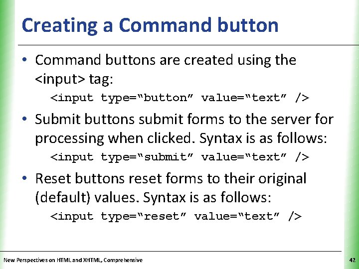 Creating a Command button XP • Command buttons are created using the <input> tag: Creating a Command button XP • Command buttons are created using the <input> tag: